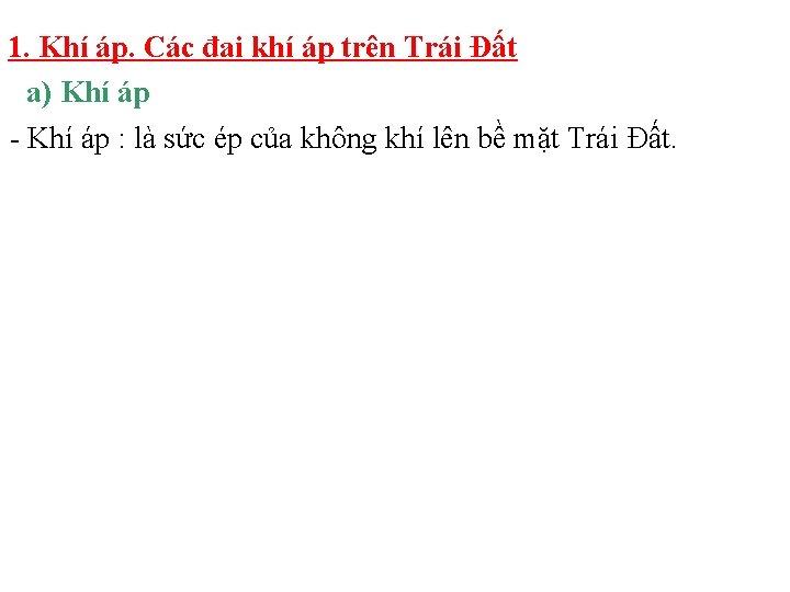 1. Khí áp. Các đai khí áp trên Trái Đất a) Khí áp -