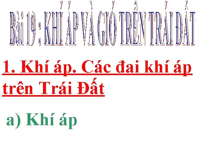 1. Khí áp. Các đai khí áp trên Trái Đất a) Khí áp 