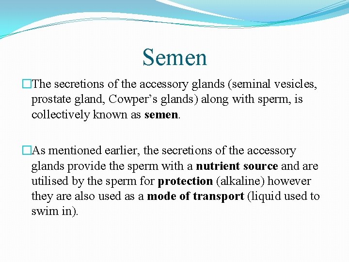 Semen �The secretions of the accessory glands (seminal vesicles, prostate gland, Cowper’s glands) along