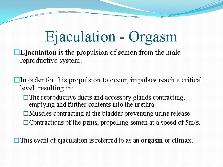 Ejaculation - Orgasm �Ejaculation is the propulsion of semen from the male reproductive system.