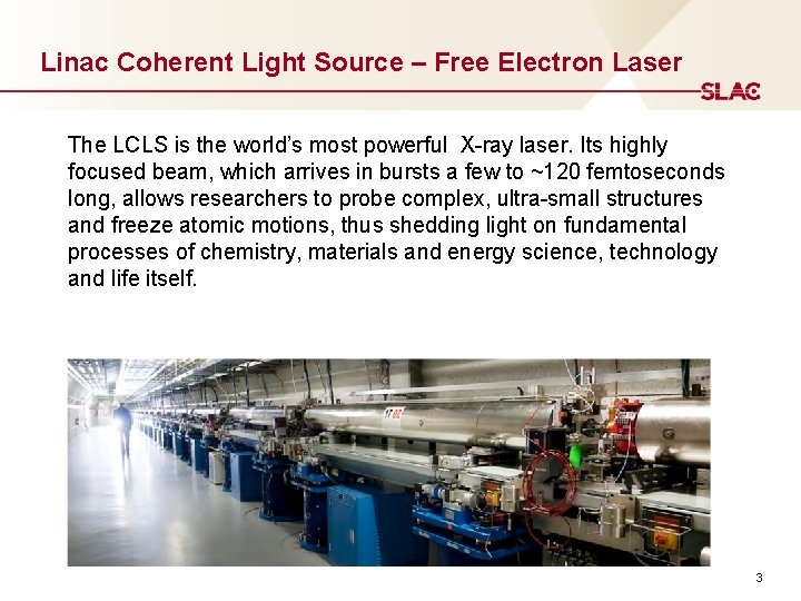 Linac Coherent Light Source – Free Electron Laser The LCLS is the world’s most