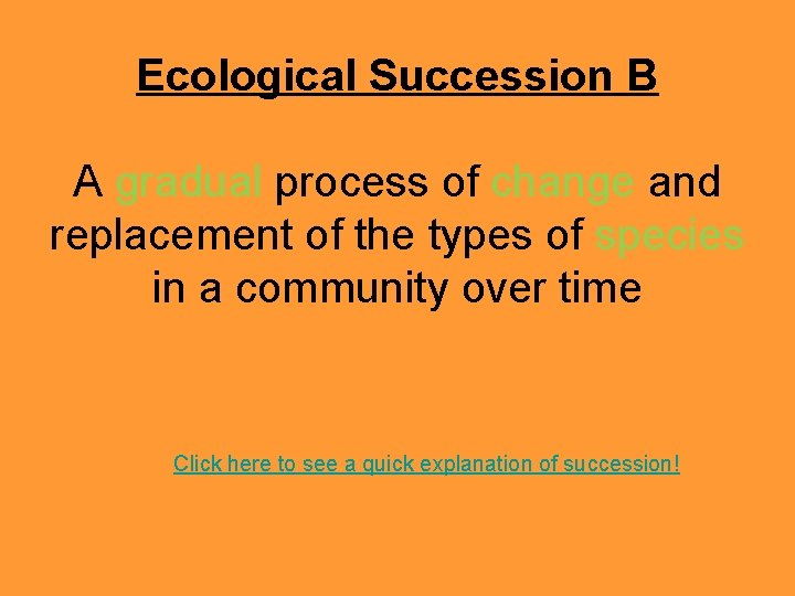 Ecological Succession B A gradual process of change and replacement of the types of