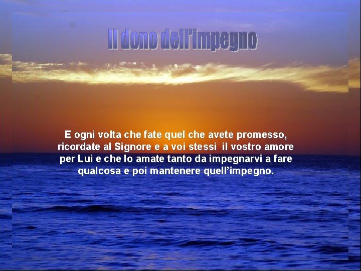 Il dono dell’impegno vuol dire molto per Gesù. Perché? Perché E ogni volta fate