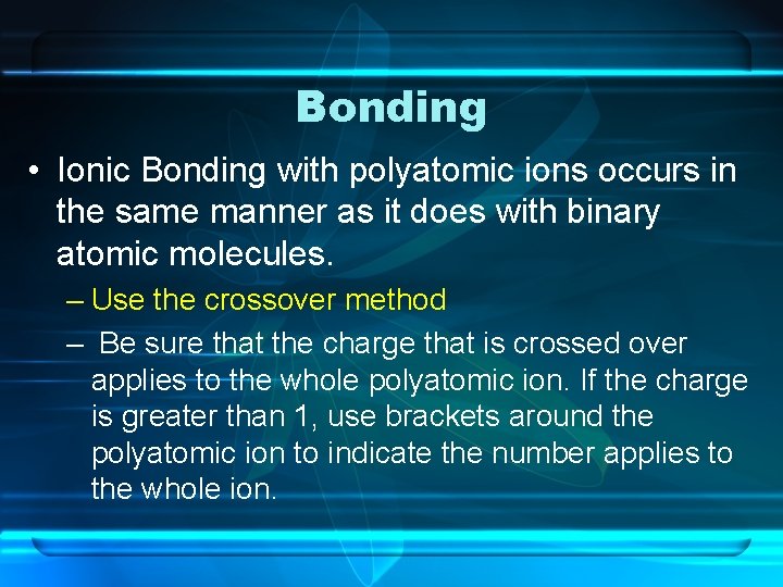 Bonding • Ionic Bonding with polyatomic ions occurs in the same manner as it