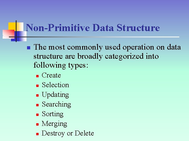 Non-Primitive Data Structure n The most commonly used operation on data structure are broadly