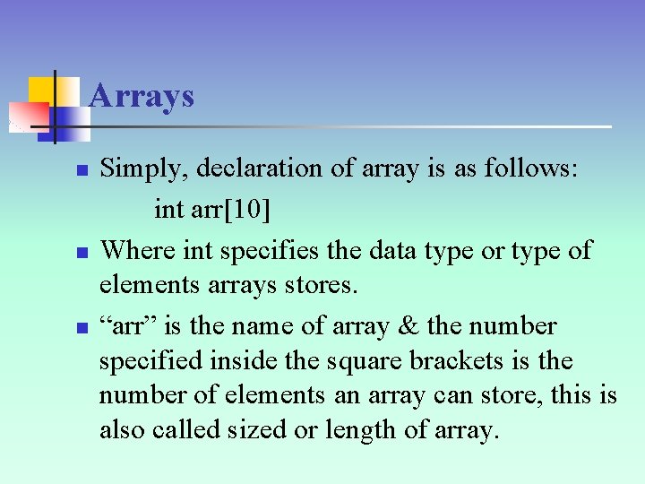 Arrays n n n Simply, declaration of array is as follows: int arr[10] Where