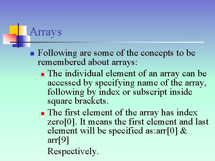 Arrays n Following are some of the concepts to be remembered about arrays: n