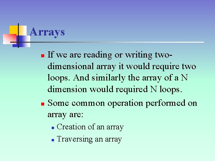 Arrays If we are reading or writing twodimensional array it would require two loops.