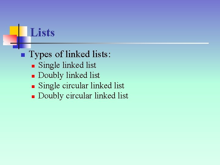 Lists n Types of linked lists: n n Single linked list Doubly linked list