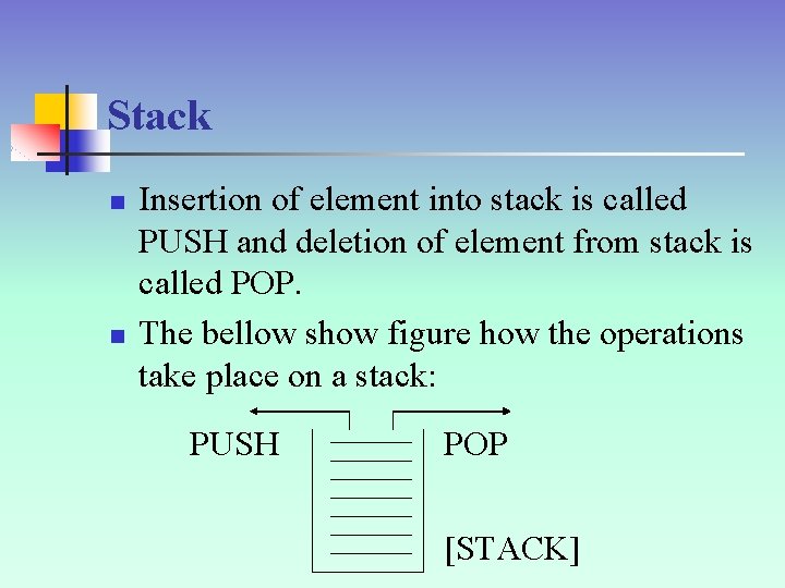 Stack n n Insertion of element into stack is called PUSH and deletion of