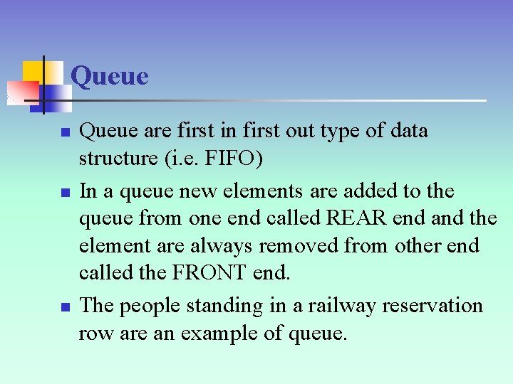 Queue n n n Queue are first in first out type of data structure