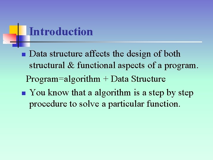 Introduction Data structure affects the design of both structural & functional aspects of a
