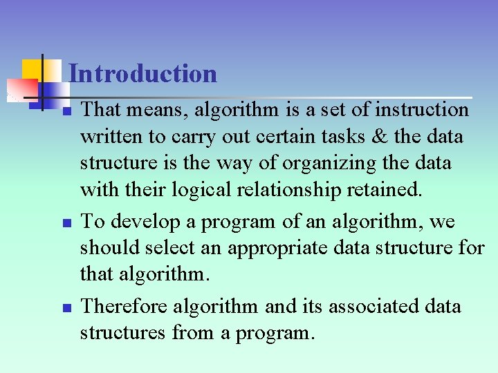 Introduction n That means, algorithm is a set of instruction written to carry out
