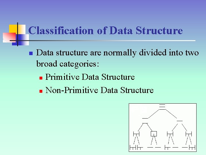 Classification of Data Structure n Data structure are normally divided into two broad categories: