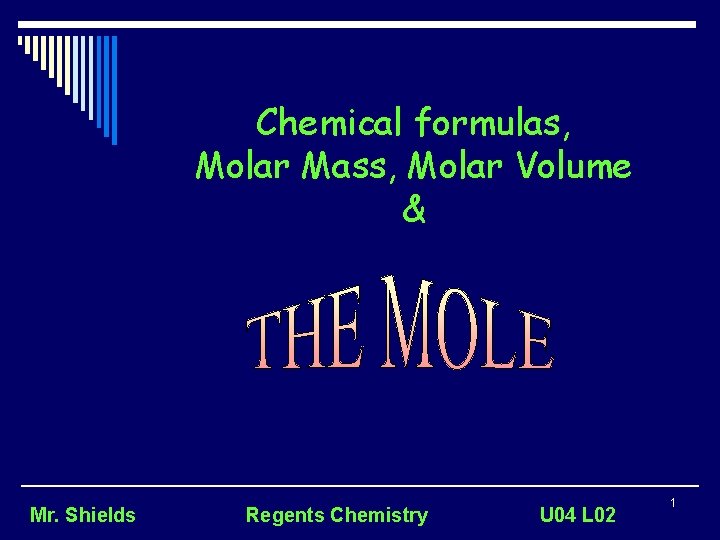 Chemical formulas, Molar Mass, Molar Volume & Mr. Shields Regents Chemistry U 04 L