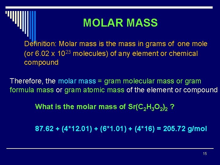 MOLAR MASS Definition: Molar mass is the mass in grams of one mole (or