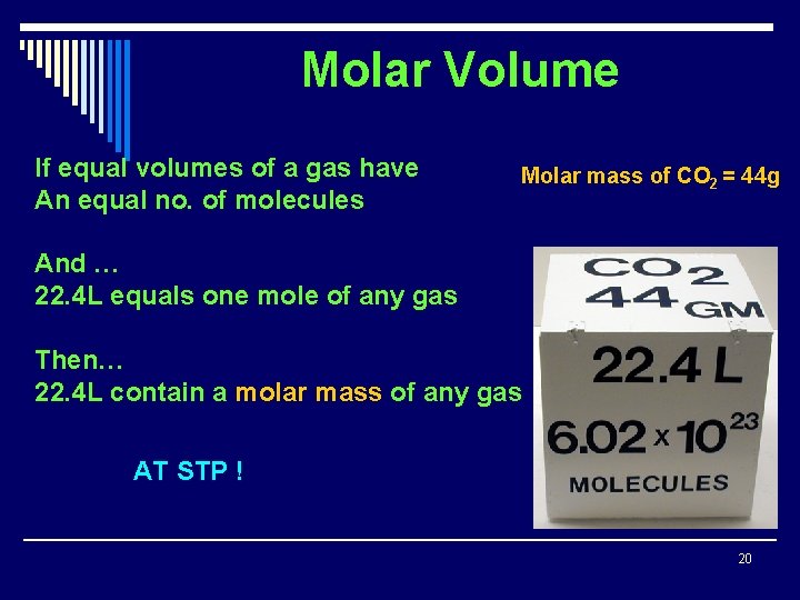Molar Volume If equal volumes of a gas have An equal no. of molecules