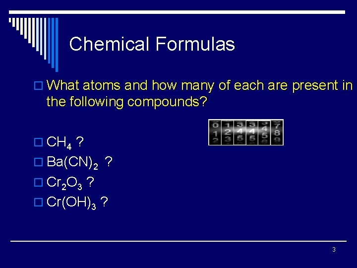 Chemical Formulas o What atoms and how many of each are present in the Chemical Formulas o What atoms and how many of each are present in the