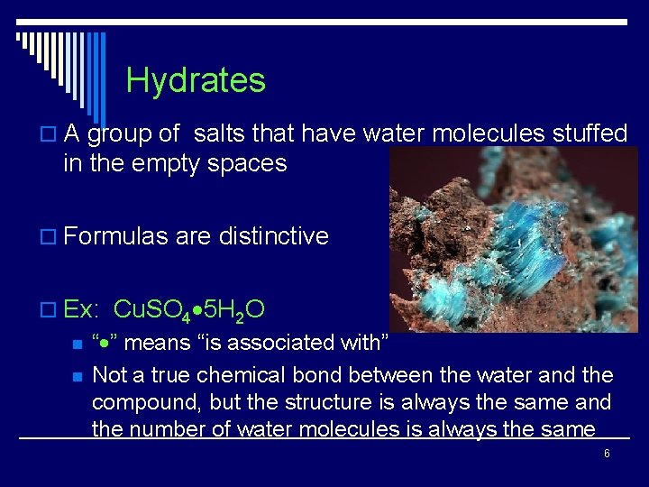 Hydrates o A group of salts that have water molecules stuffed in the empty