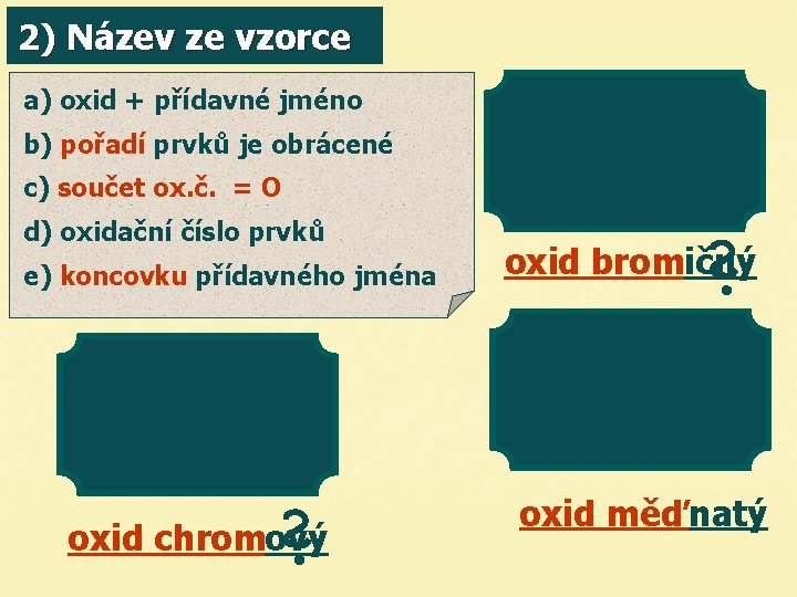 2) Název ze vzorce a) oxid + přídavné jméno b) pořadí prvků je obrácené