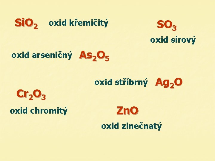 Si. O 2 SO 3 oxid křemičitý oxid sírový oxid arseničný As 2 O