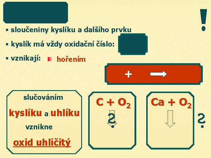  • sloučeniny kyslíku a dalšího prvku • kyslík má vždy oxidační číslo: •