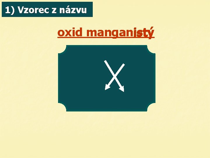 1) Vzorec z názvu oxid manganistý 