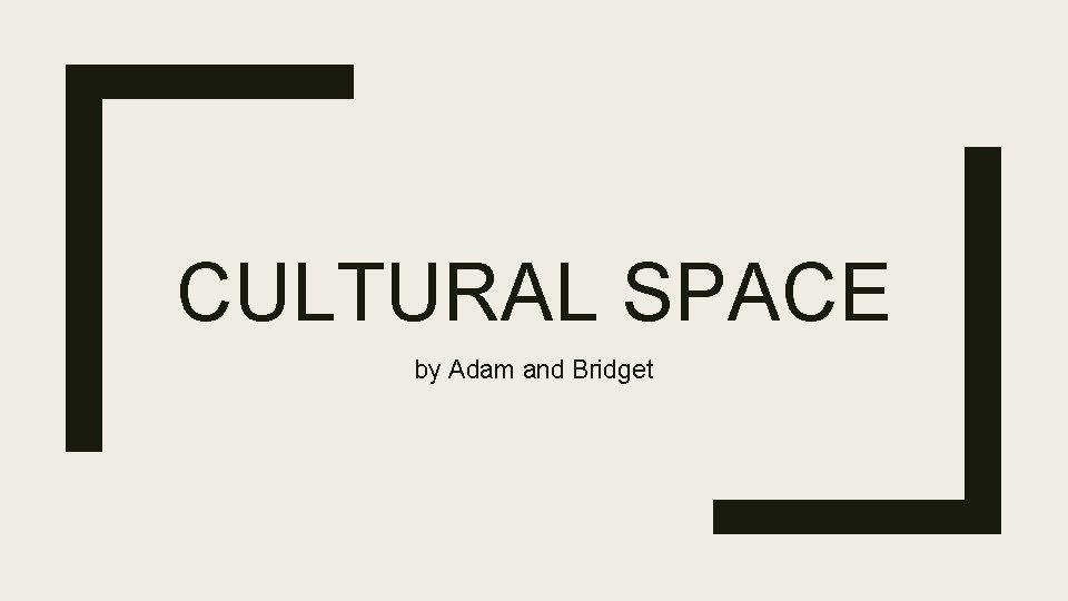 CULTURAL SPACE by Adam and Bridget 
