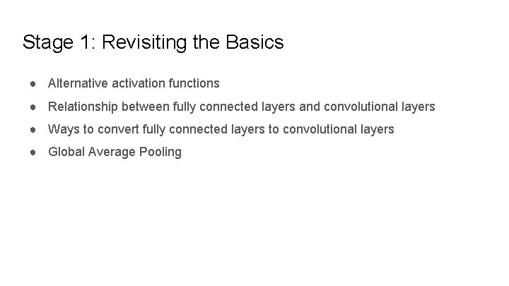 Stage 1: Revisiting the Basics ● Alternative activation functions ● Relationship between fully connected