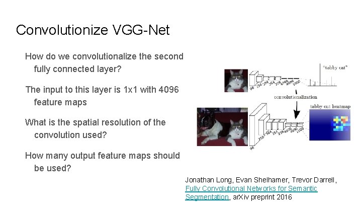 Convolutionize VGG-Net How do we convolutionalize the second fully connected layer? The input to