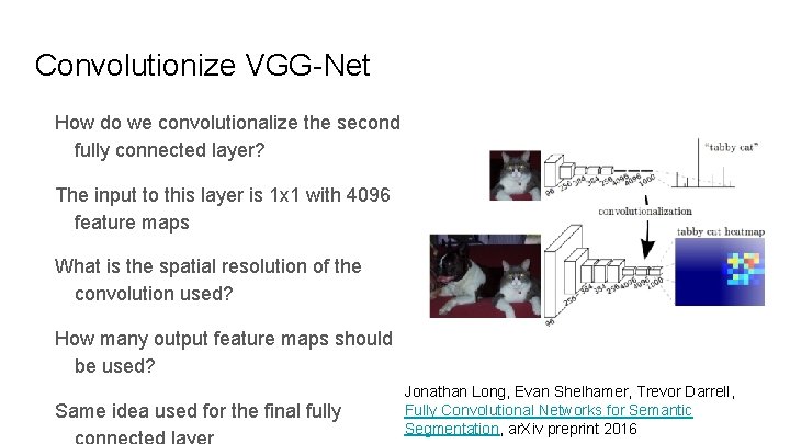 Convolutionize VGG-Net How do we convolutionalize the second fully connected layer? The input to