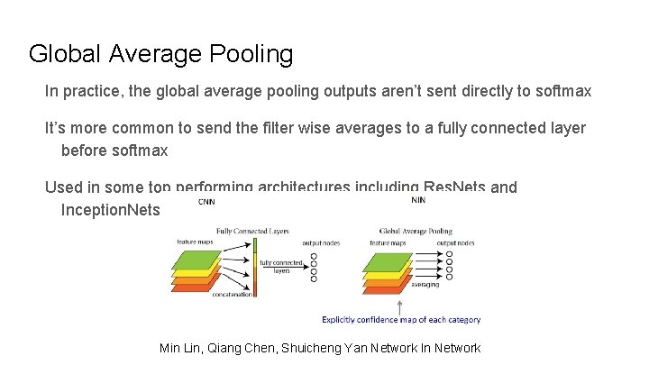 Global Average Pooling In practice, the global average pooling outputs aren’t sent directly to