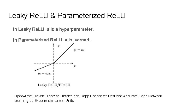 Leaky Re. LU & Parameterized Re. LU In Leaky Re. LU, a is a