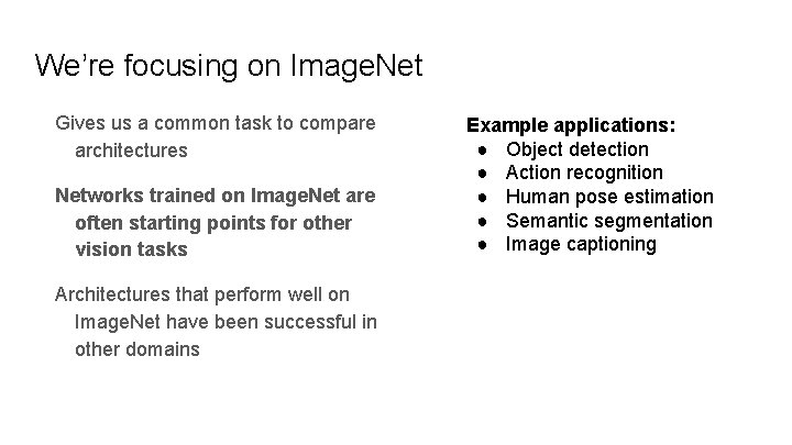 We’re focusing on Image. Net Gives us a common task to compare architectures Networks