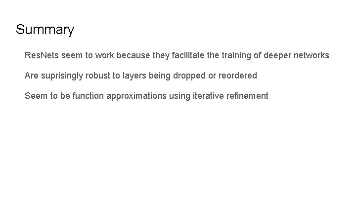 Summary Res. Nets seem to work because they facilitate the training of deeper networks