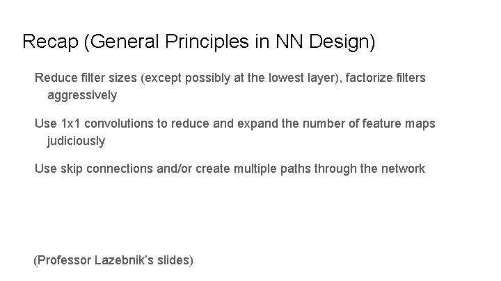 Recap (General Principles in NN Design) Reduce filter sizes (except possibly at the lowest