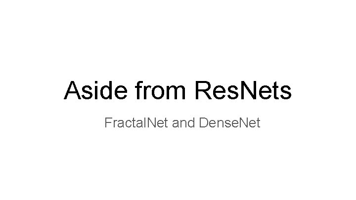 Aside from Res. Nets Fractal. Net and Dense. Net 