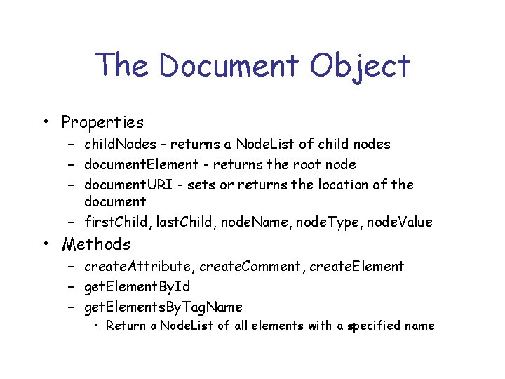 The Document Object • Properties – child. Nodes - returns a Node. List of