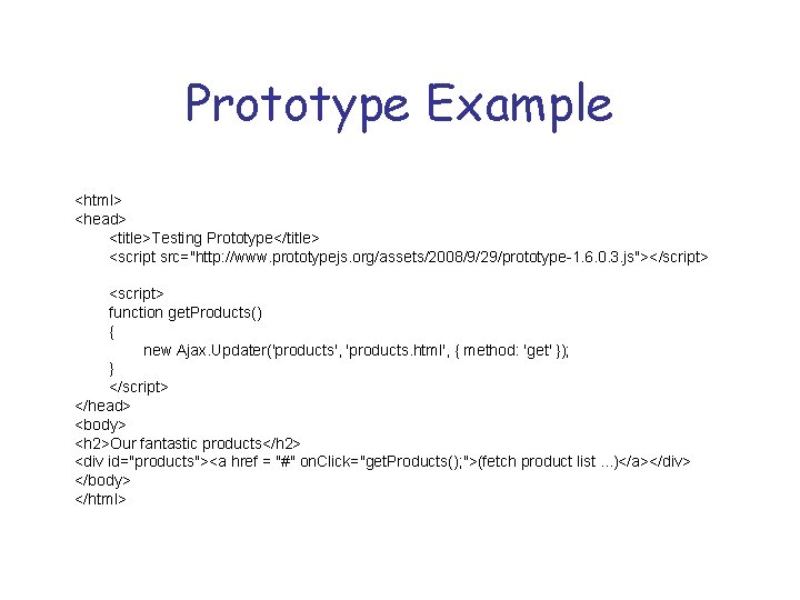 Prototype Example <html> <head> <title>Testing Prototype</title> <script src="http: //www. prototypejs. org/assets/2008/9/29/prototype-1. 6. 0. 3.