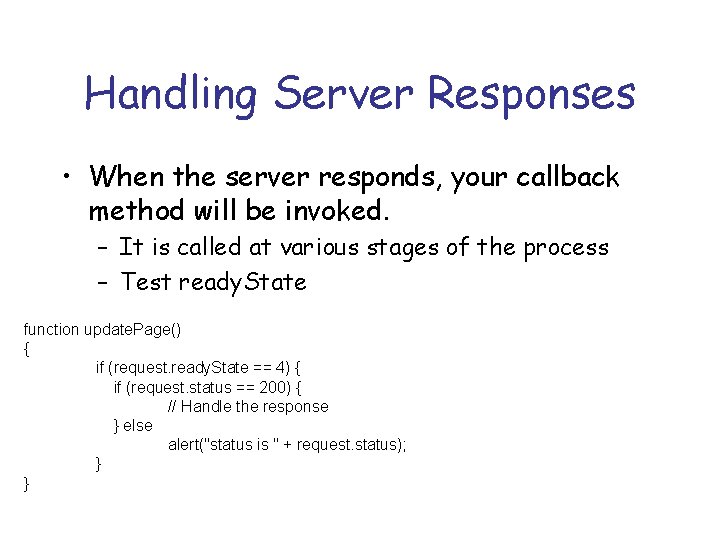 Handling Server Responses • When the server responds, your callback method will be invoked.