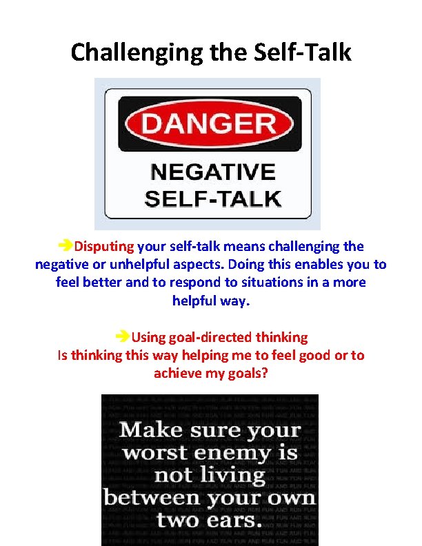 Challenging the Self-Talk Disputing your self-talk means challenging the negative or unhelpful aspects. Doing