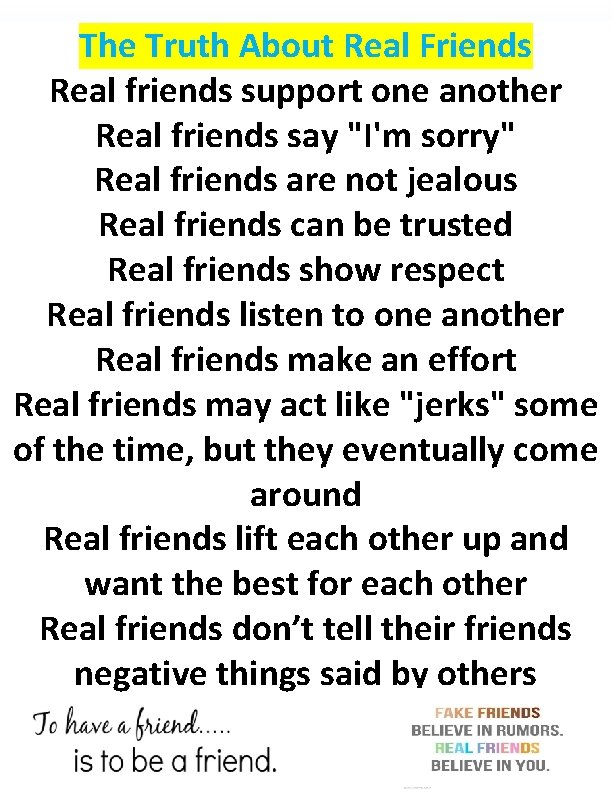 The Truth About Real Friends Real friends support one another Real friends say "I'm