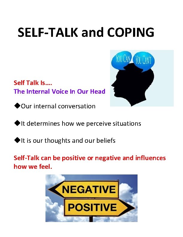 SELF-TALK and COPING Self Talk Is…. The Internal Voice In Our Head Our internal