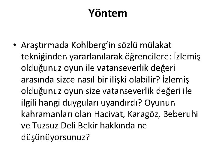 Yöntem • Araştırmada Kohlberg’in sözlü mülakat tekniğinden yararlanılarak öğrencilere: İzlemiş olduğunuz oyun ile vatanseverlik