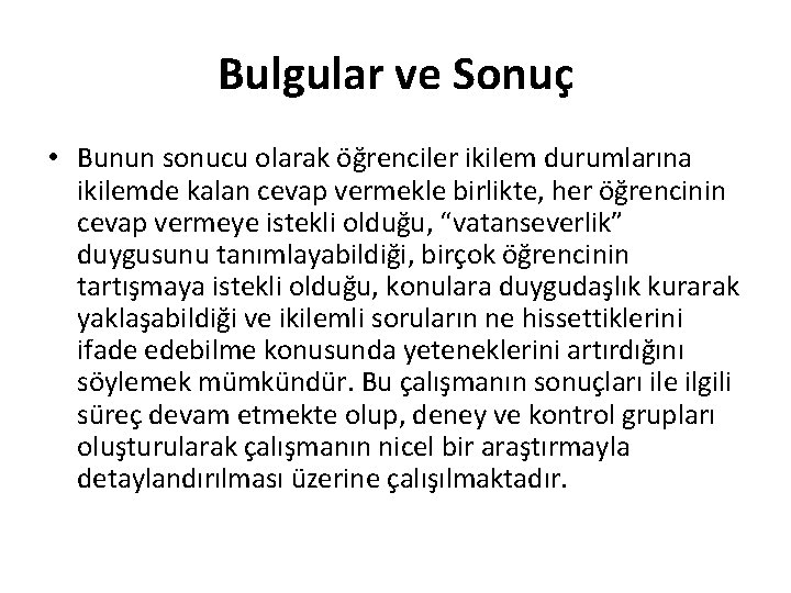 Bulgular ve Sonuç • Bunun sonucu olarak öğrenciler ikilem durumlarına ikilemde kalan cevap vermekle