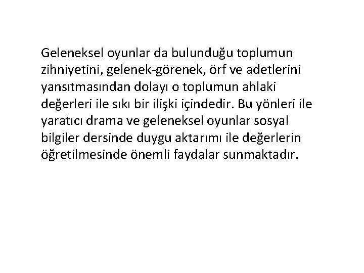 Geleneksel oyunlar da bulunduğu toplumun zihniyetini, gelenek-görenek, örf ve adetlerini yansıtmasından dolayı o toplumun