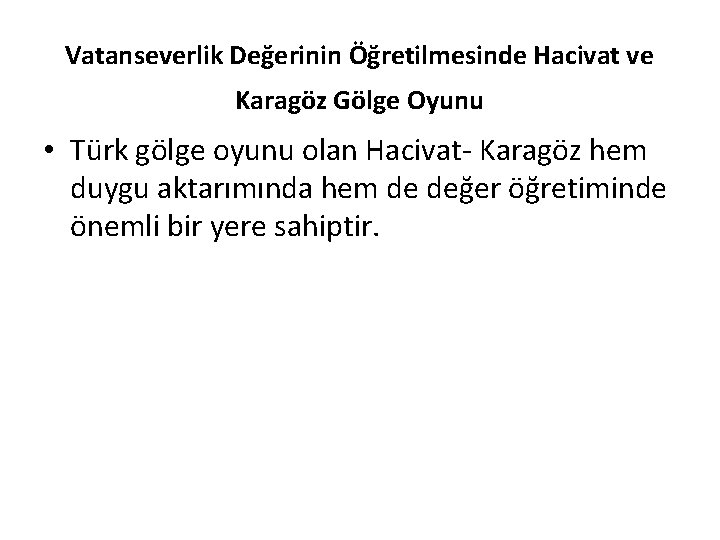 Vatanseverlik Değerinin Öğretilmesinde Hacivat ve Karagöz Gölge Oyunu • Türk gölge oyunu olan Hacivat-