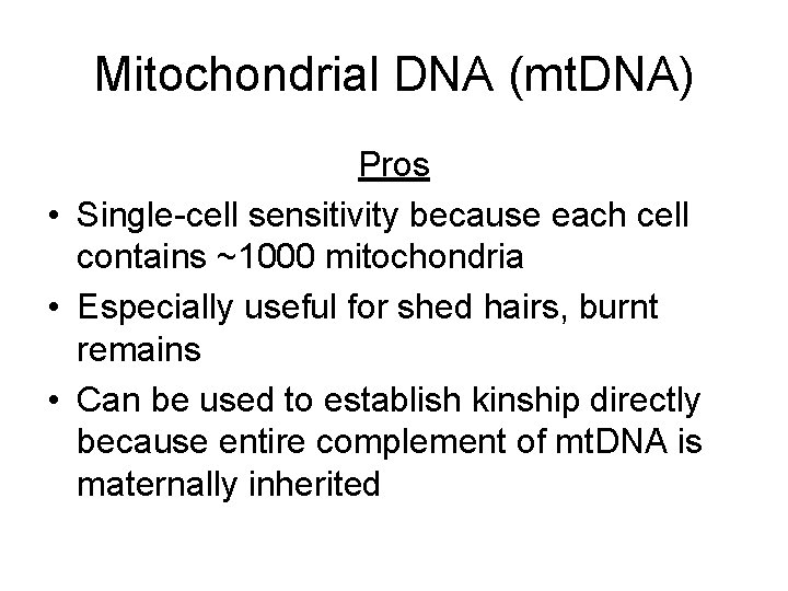 Mitochondrial DNA (mt. DNA) Pros • Single-cell sensitivity because each cell contains ~1000 mitochondria