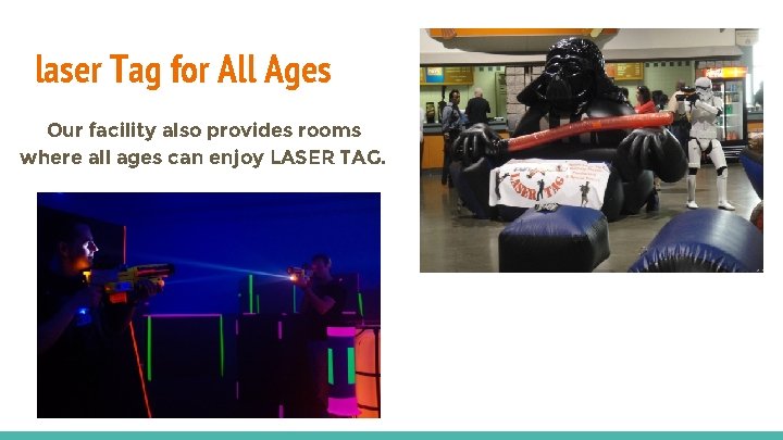 laser Tag for All Ages Our facility also provides rooms where all ages can