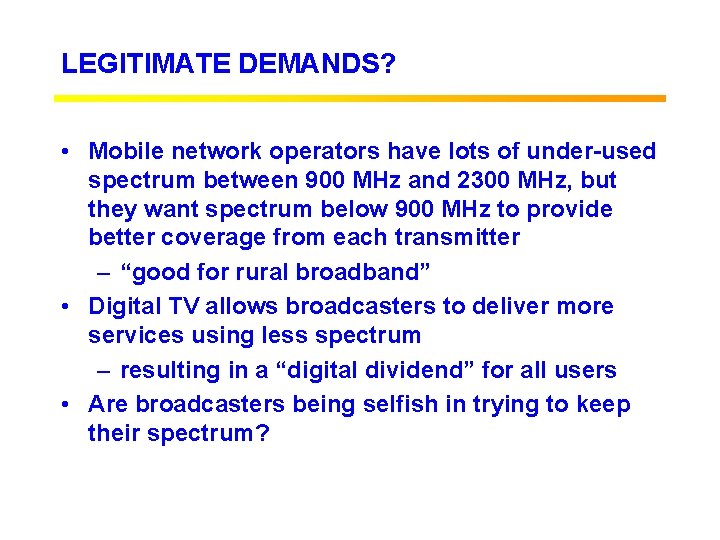 LEGITIMATE DEMANDS? • Mobile network operators have lots of under-used spectrum between 900 MHz